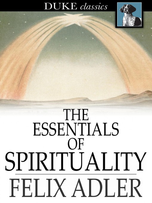 Title details for The Essentials of Spirituality by Felix Adler - Available